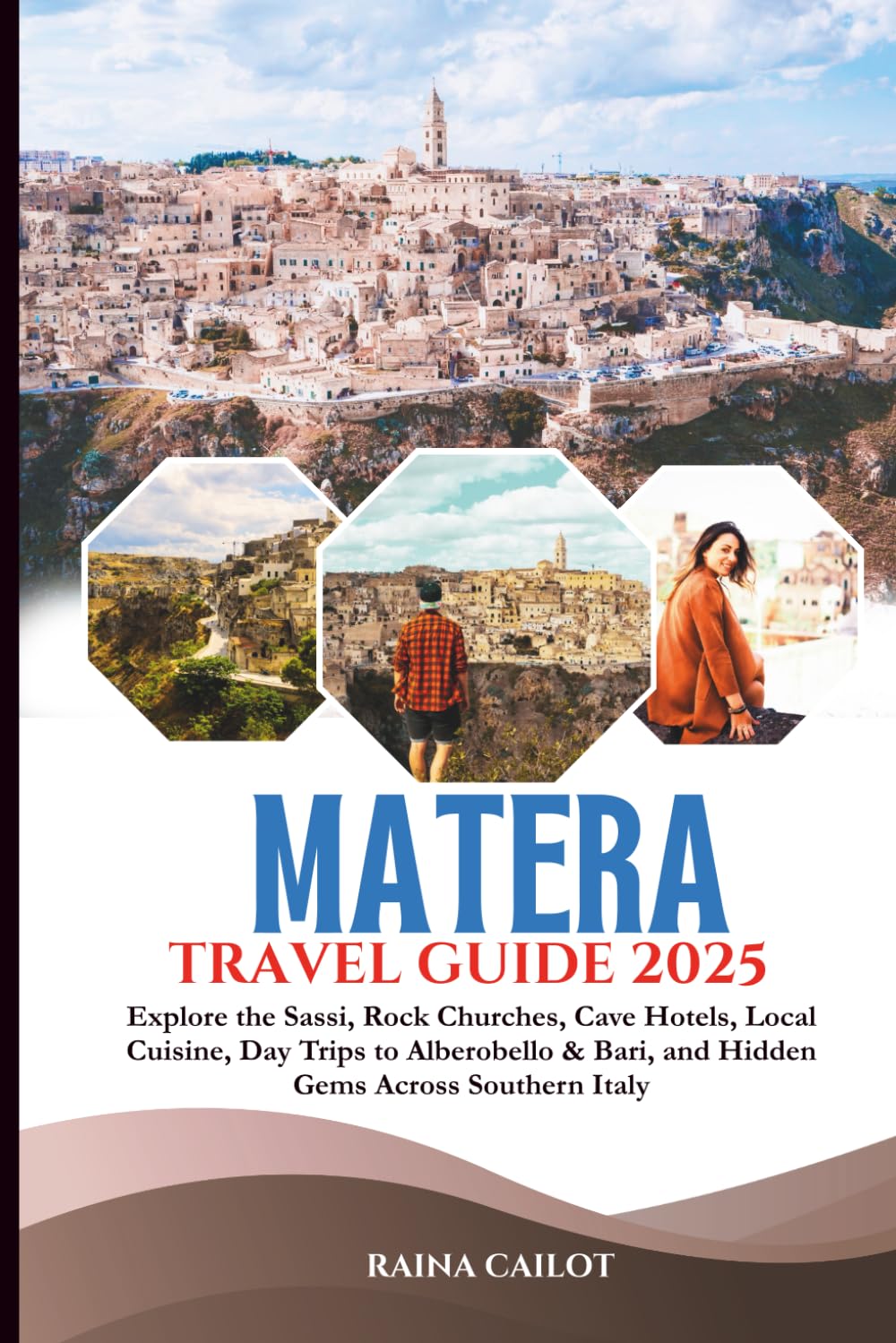 Matera Travel Guide 2025: Explore the Sassi, Rock Churches, Cave Hotels, Local Cuisine, Day Trips to Alberobello & Bari, and Hidden Gems Across Southern Italy