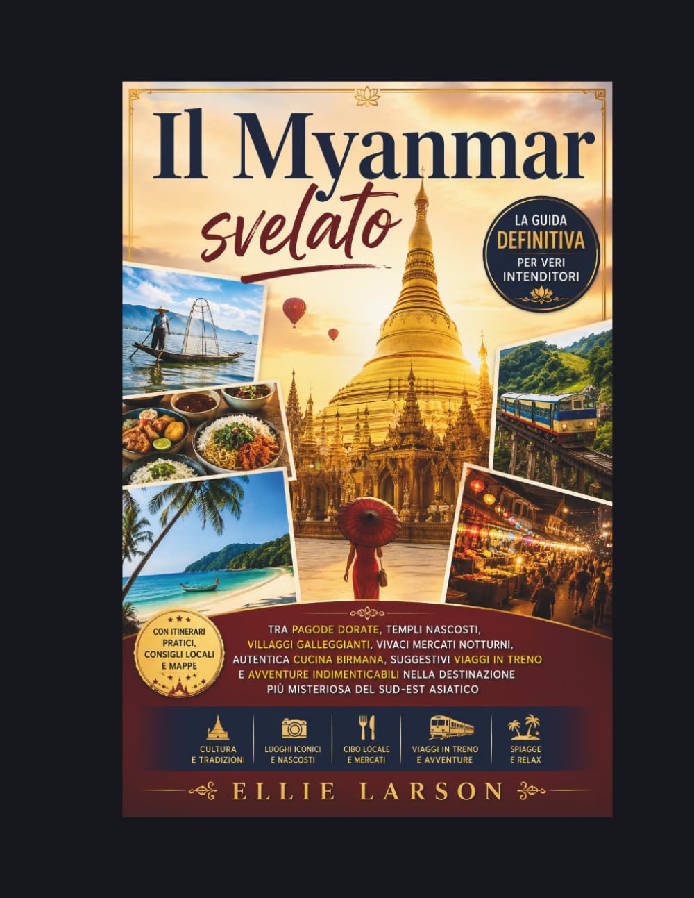 Il Myanmar svelato: La guida definitiva per veri intenditori tra pagode dorate, templi nascosti, villaggi galleggianti, vivaci mercati notturni, ... indimenticabili nella destinazione più mister