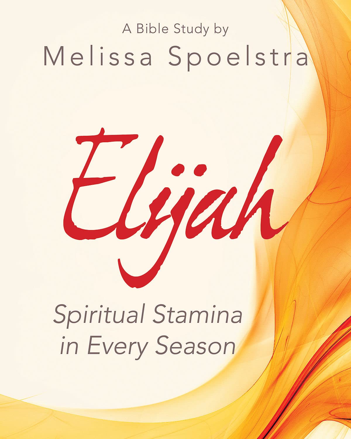 Elijah - Women's Bible Study Participant Workbook: Spiritual Stamina in Every Season [Paperback] Spoelstra, Melissa