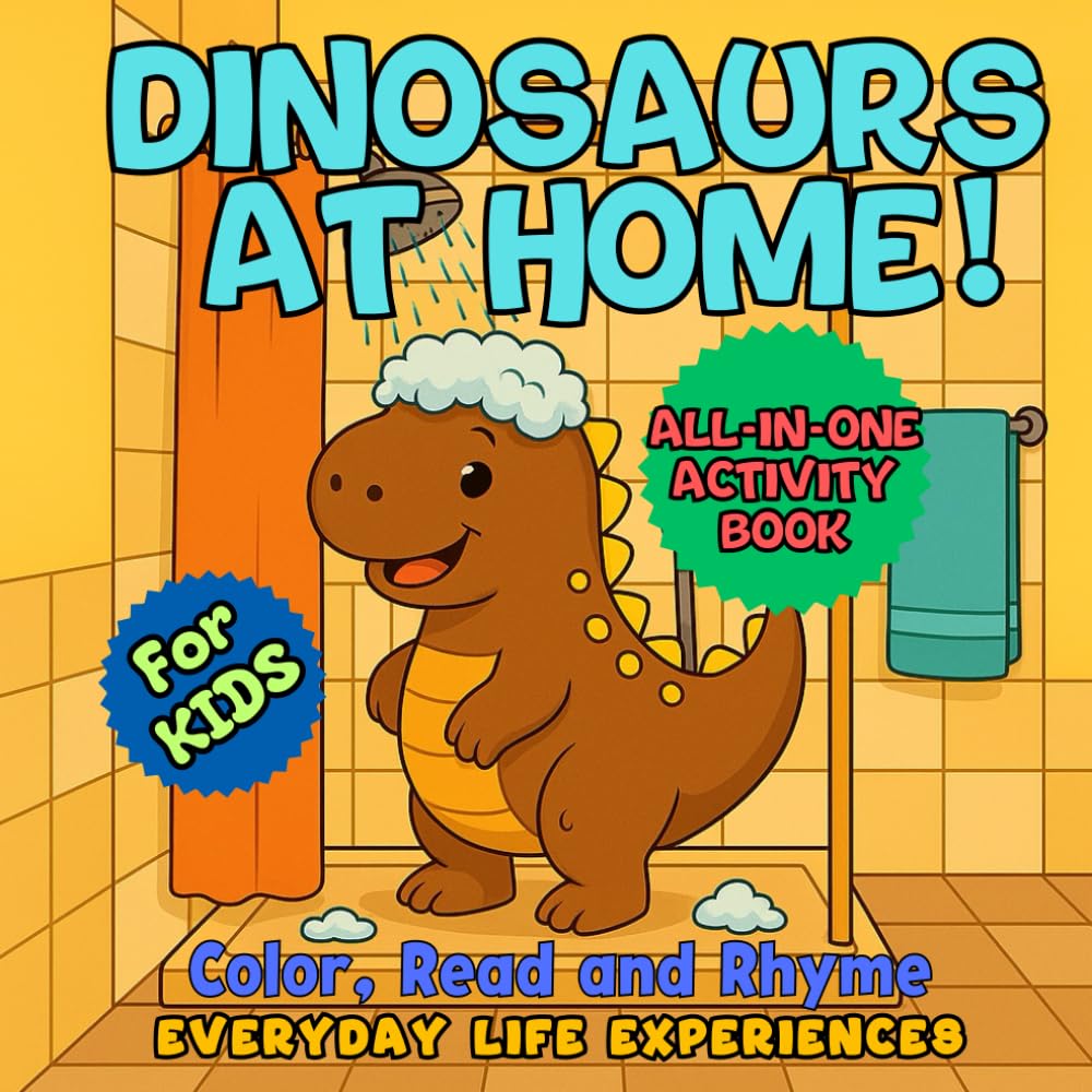 Dinosaurs at Home! All-in-One Dinosaur Coloring Book for Kids: Color, Read & Rhyme | Everyday Life Experiences Featuring T-Rex and Triceratops (Dinosaur Edition For Kids)