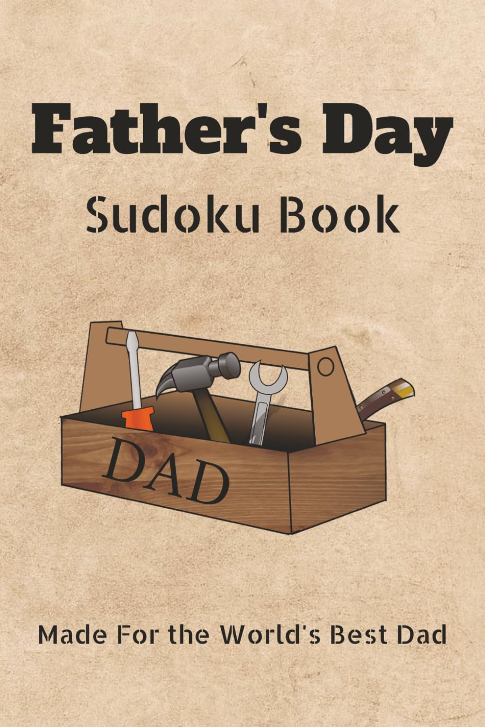 Father's Day Sudoku Book: Made for The World's Best Dad | Father's Day Puzzle Book | 6x9 inches, 110 pages | 50+ Puzzles | Solutions Included