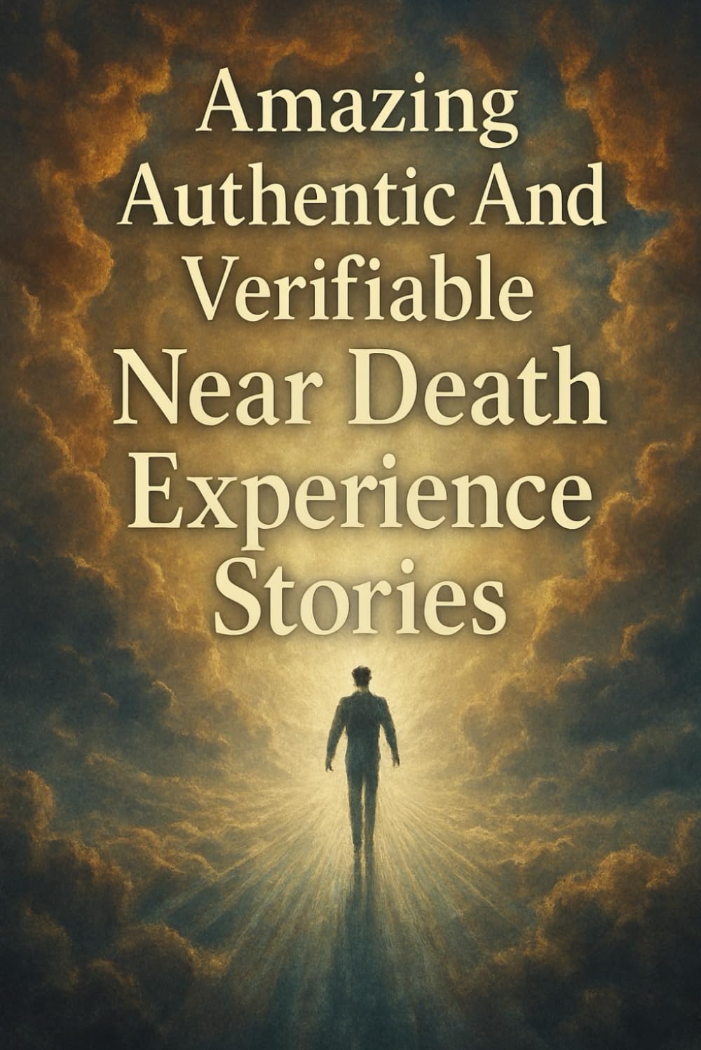 Amazing Authentic And Verifiable Near Death Experience Stories: Looking Behind The Veil