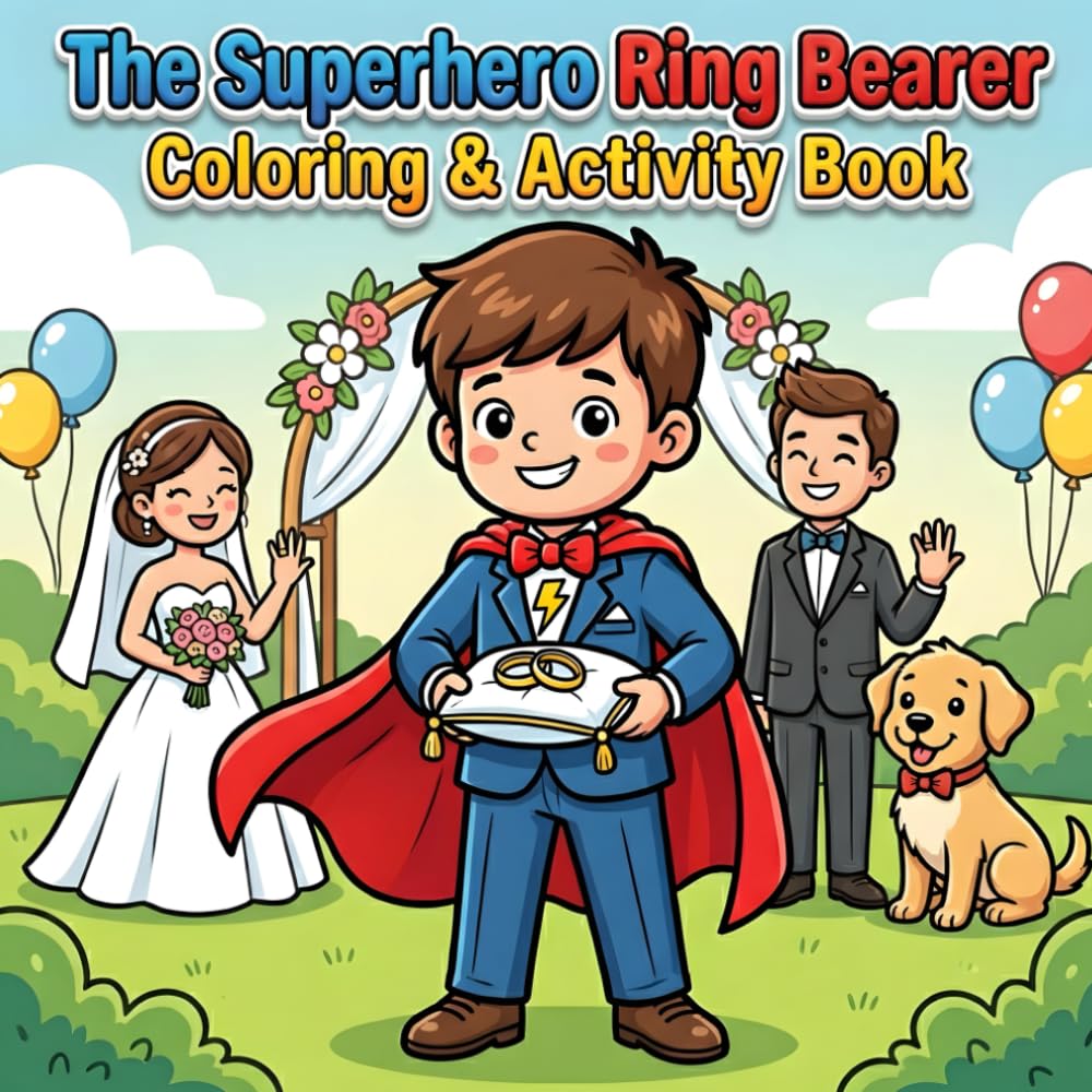 The Superhero Ring Bearer Coloring & Activity Book: Fun Wedding Adventure for Boys with Superhero Missions and Big-Day Ring Bearer Confidence (The Ultimate Ring Bearer)
