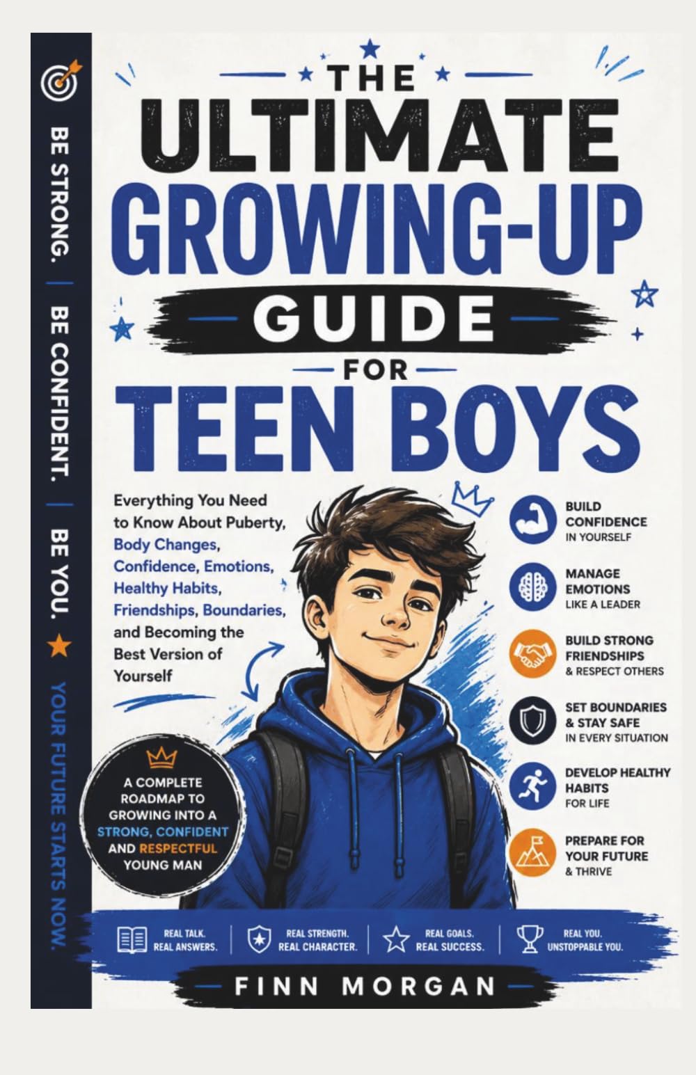 THE ULTIMATE GROWING-UP GUIDE FOR TEEN BOYS: Everything You Need to Know About Puberty, Body Changes, Confidence, Emotions, Healthy Habits, ... and Becoming the Best Version of Yourself