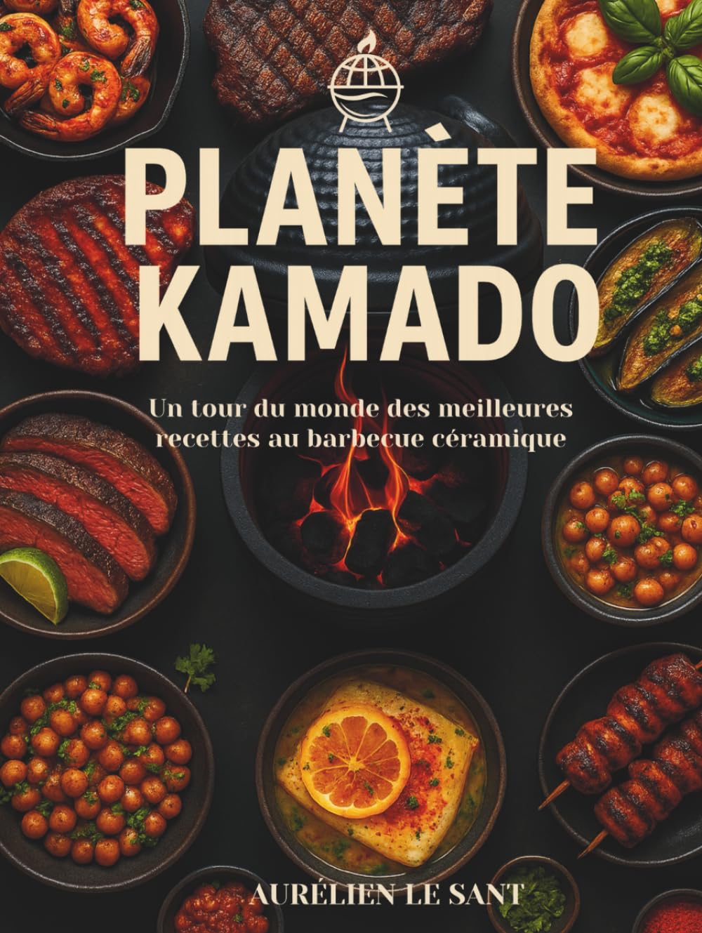 Planète Kamado: Un tour du monde des meilleures recettes au barbecue céramique (French Edition)