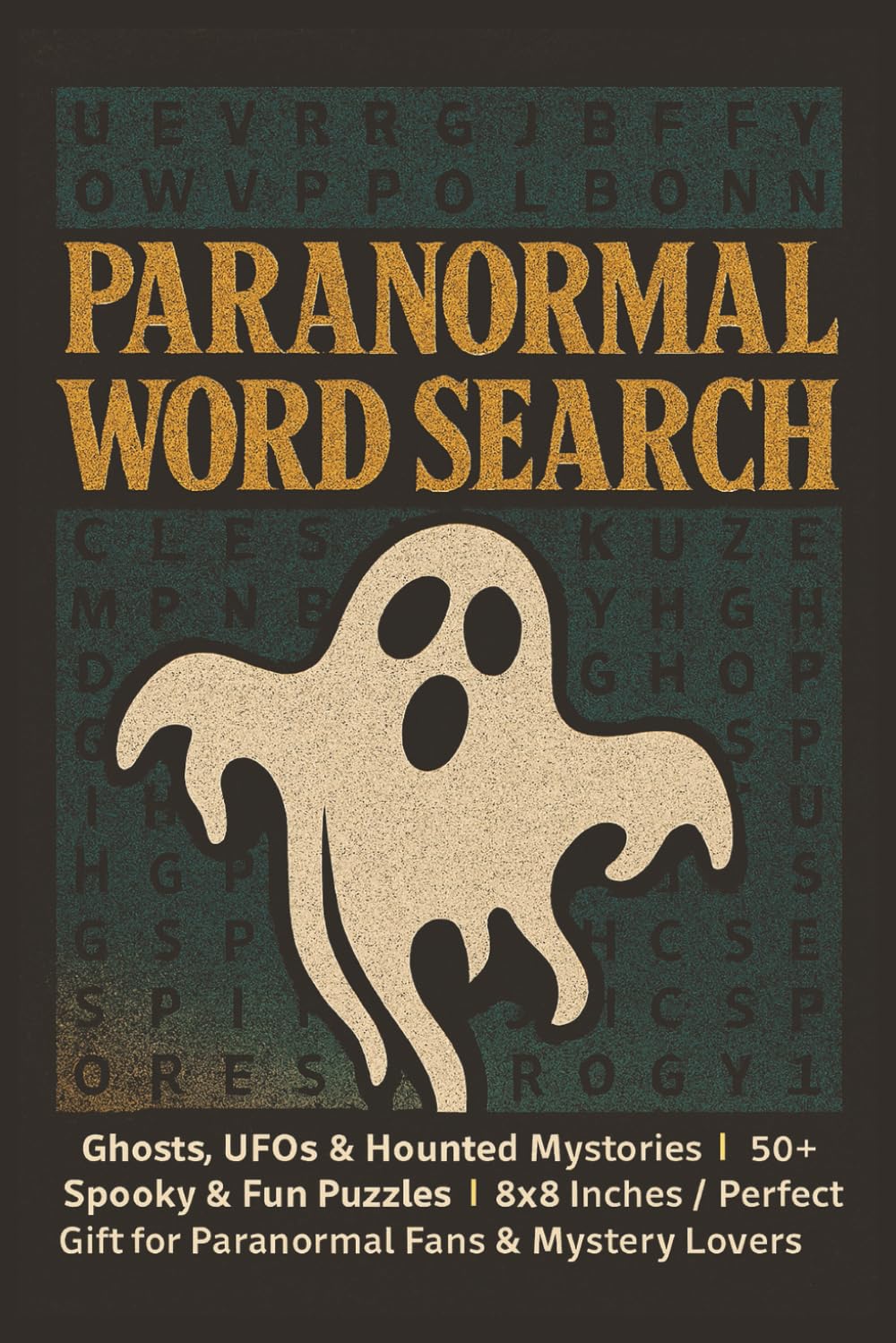 Paranormal Word Search Puzzle Book: Ghosts, UFOs & Haunted Mysteries | 50+ Spooky & Fun Puzzles | 6x9 Inches | Perfect Gift for Paranormal Fans & Mystery Lovers