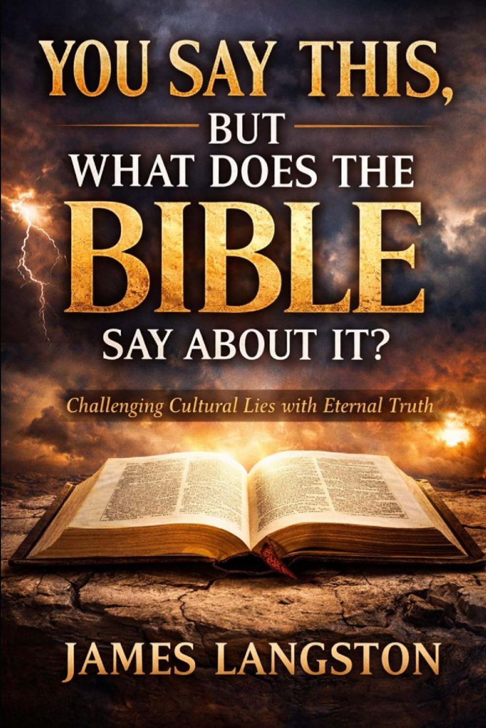 YOU SAY THIS, BUT WHAT DOES THE BIBLE SAY ABOUT IT?: . . . thirteen questions the church can no longer avoid . . .