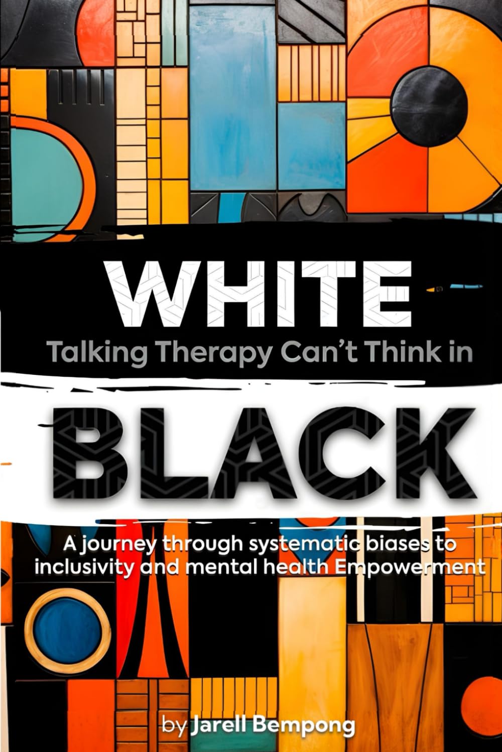 White Talking Therapy Can't Think in Black: A Journey Through Systemic Biases to Mental Health Empowerment