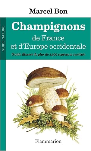 Champignons de France et d'Europe occidentale: Guide illustré de plus de 1500 espèces et variétés