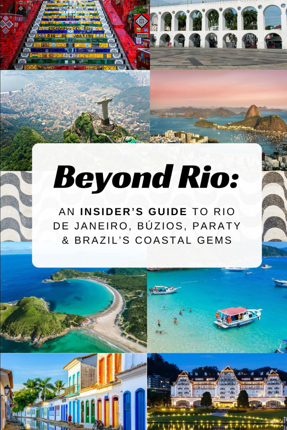 Beyond Rio: An Insider’s Guide to Rio de Janeiro, Búzios, Paraty & Brazil’s Coastal Gems