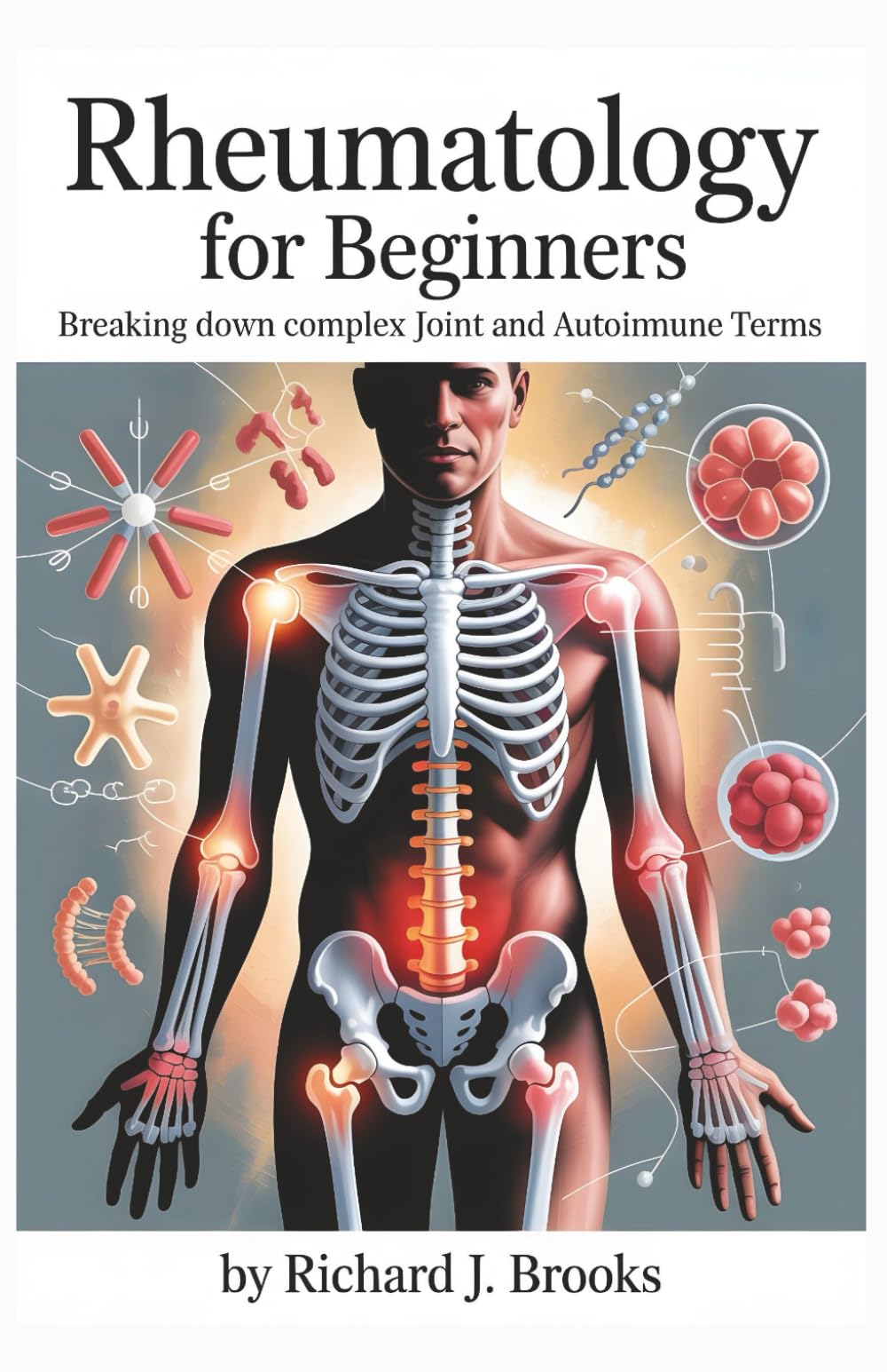 Rheumatology for Beginners: Breaking Down the Basics of Medical Terminology and Vocabulary for High School / College Students and Patients (Medical Terms Made Clear)
