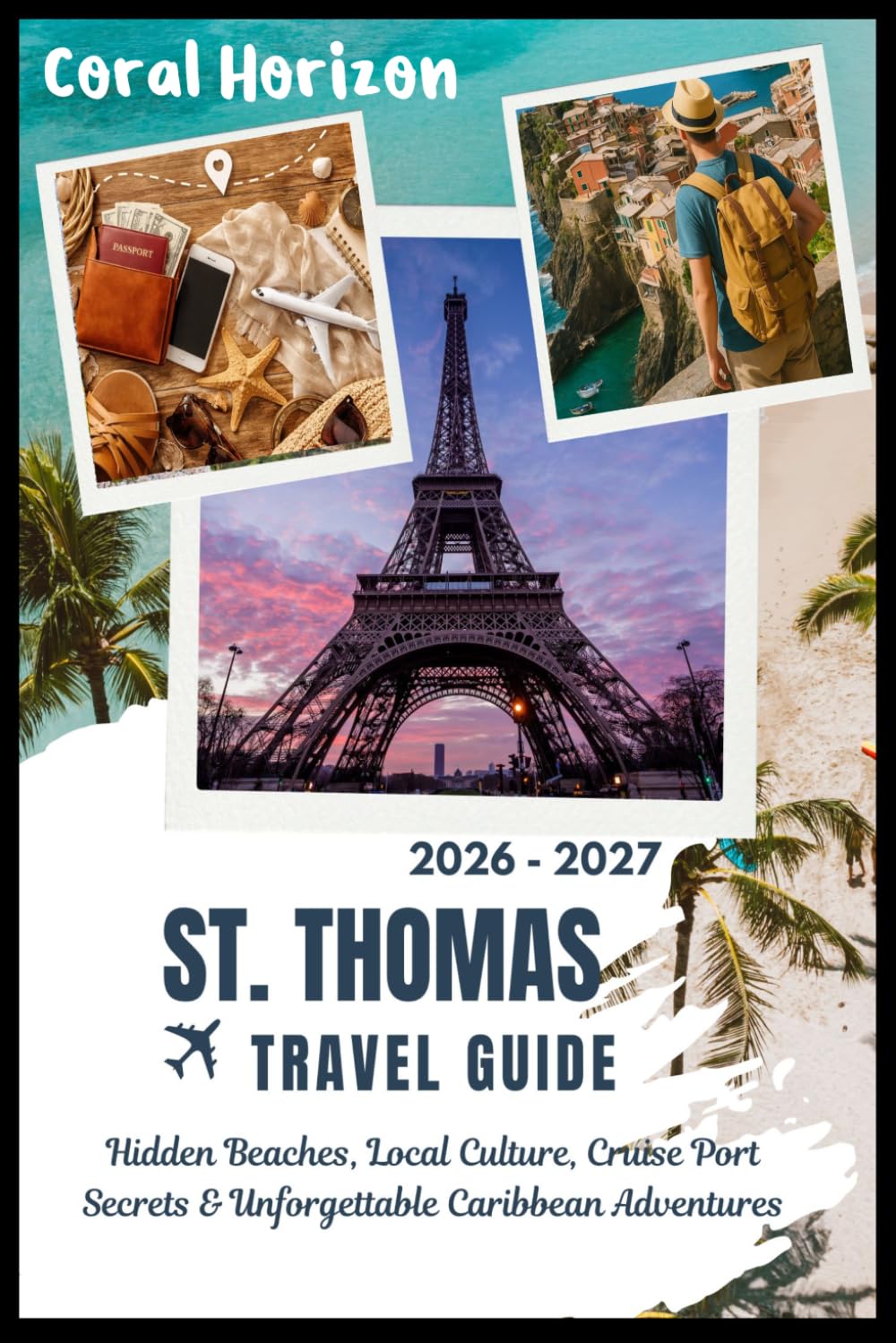 ST. THOMAS VIRGIN ISLANDS TRAVEL GUIDE 2026 – 2027: Hidden Beaches, Local Culture, Cruise Port Secrets & Unforgettable Caribbean Adventures