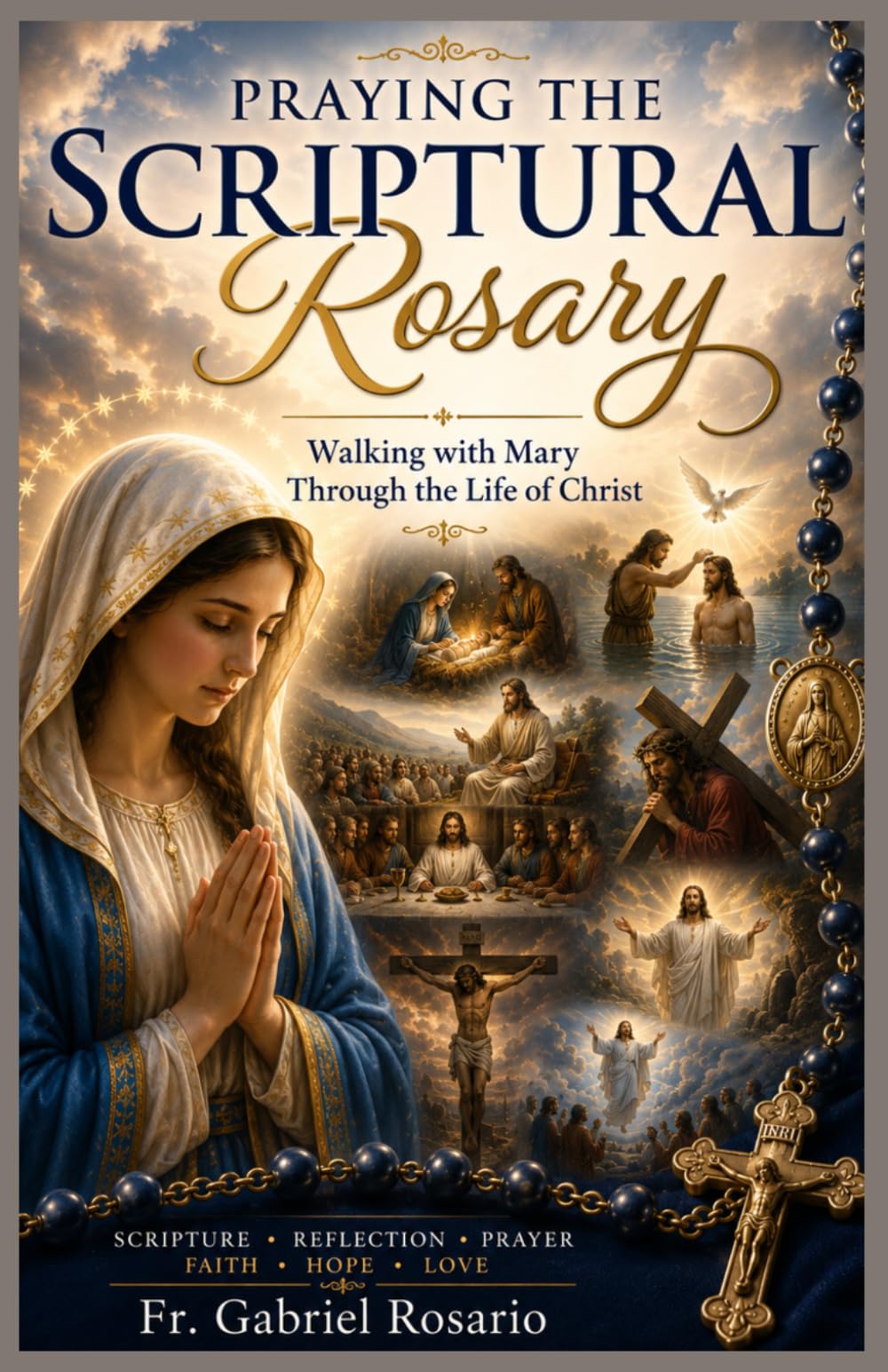 PRAYING THE SCRIPTURAL ROSARY: Walking with Mary Through the Life of Christ (Christian Books and Devotionals)