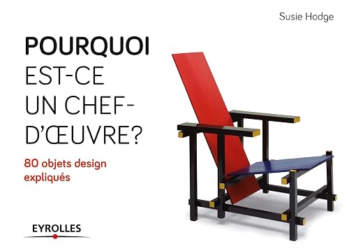 Pourquoi est-ce un chef d'oeuvre ? 80 objets de design expliqués