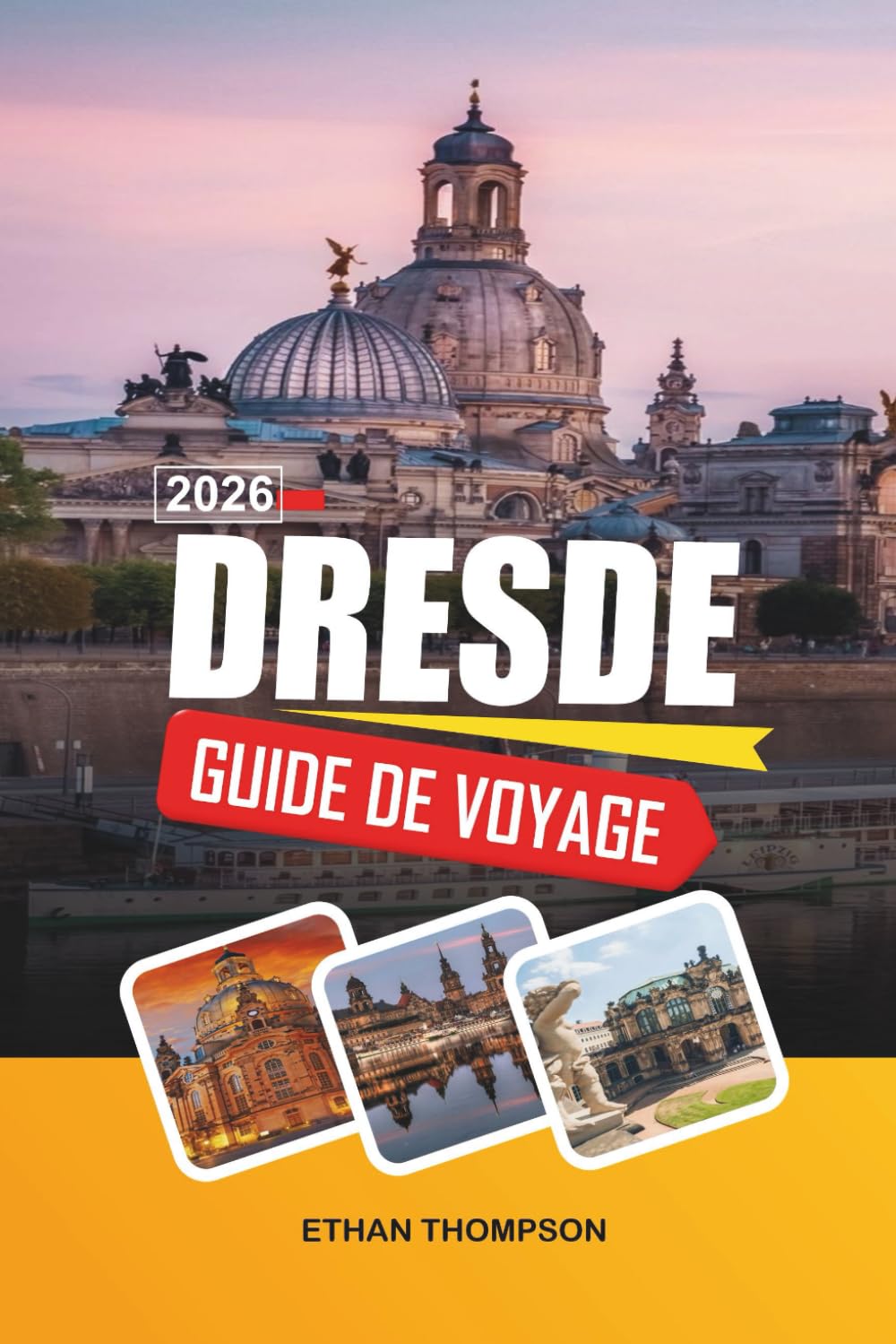 GUIDE DE VOYAGE DRESDE 2026: Architecture baroque, Frauenkirche, promenades sur l'Elbe, musées d'art et vieille ville historique