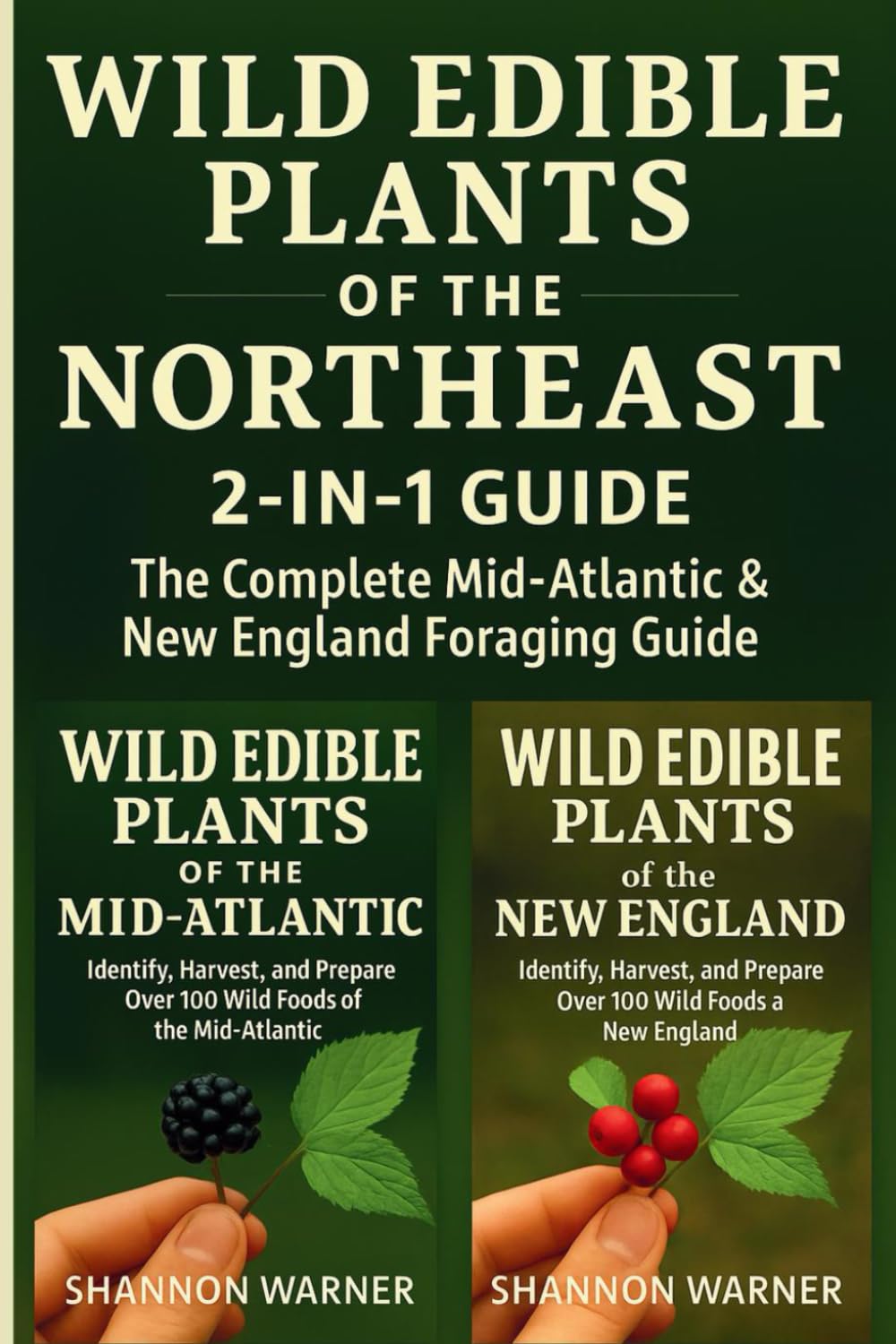Wild Edibles of the Northeast: 2-in-1 Guide: The Complete Mid-Atlantic and New England Foraging Guide (Field & Forest Series: Regional Wild Food Guides)