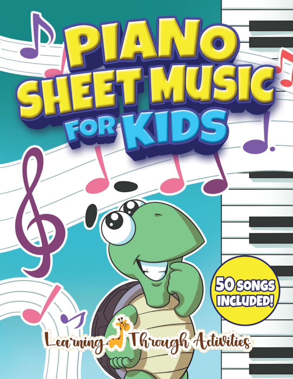 Piano Sheet Music For Kids: Your First Piano Songbook - 50 Easy and Fun Popular Songs to Start Learning and Playing Music Effortlessly (Learn The Piano)