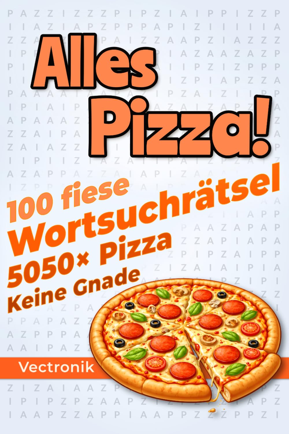 Alles Pizza!: 100 fiese Wortsuchrätsel mit nur einem Wort