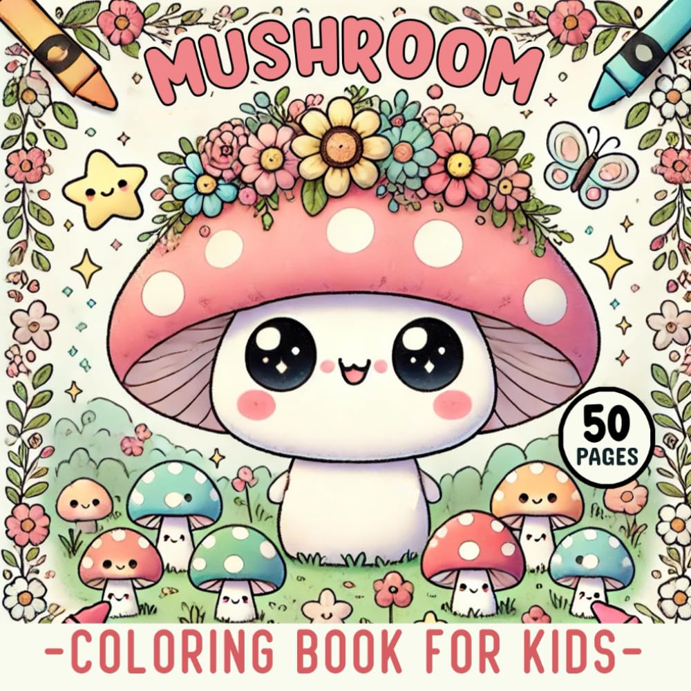 Mushroom Coloring Book for Kids: 50 Activity Pages Of Magical Forest Creatures To Color With Simple Outlines for Children Aged 4-8 - Bold and Easy For Girls & Boys Who Loves Kawaii Whimsical Mushrooms