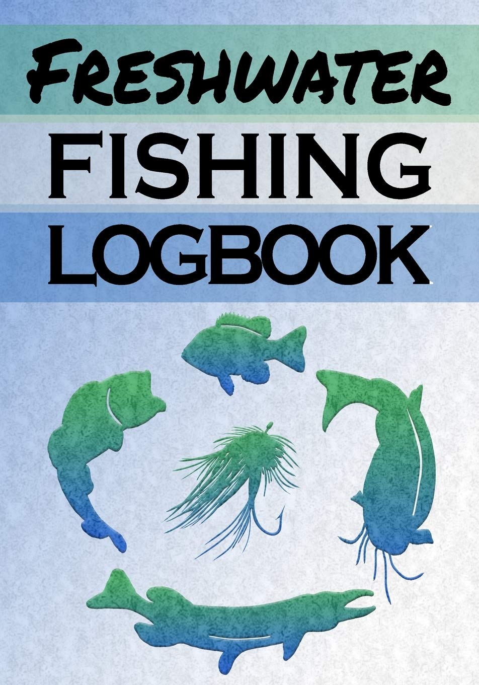 Freshwater Fishing Logbook: Journal Date, Time, Coordinates, Fish Measurements, Moon Phases, Weather conditions such as Wind, Sky, Water and Barometer