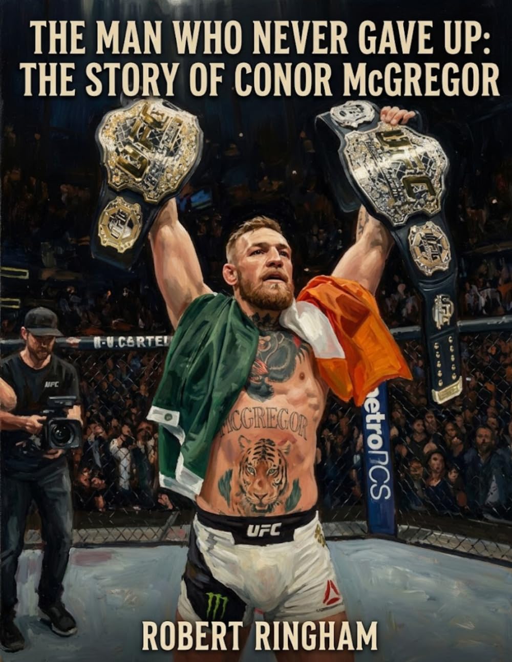 The Man Who Never Gave Up: The Story of Conor McGregor