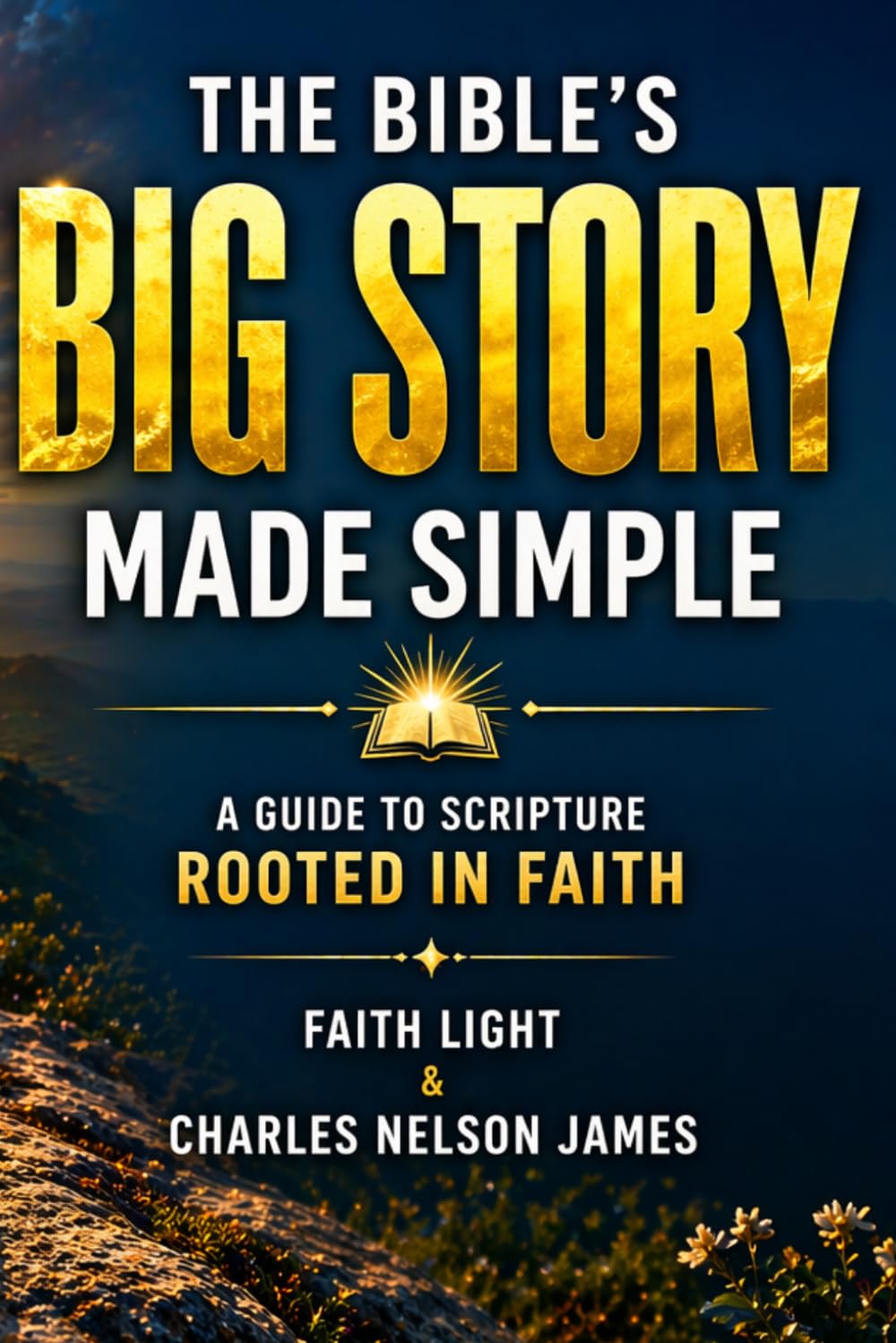 The Bible’s Big Story, Made Simple: A Guide to Scripture Rooted in Faith