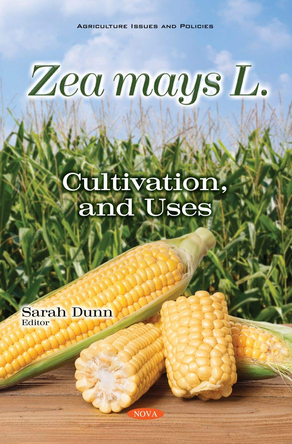 Zea mays L.: Cultivation, and Uses (Agriculture Issues and Policies)