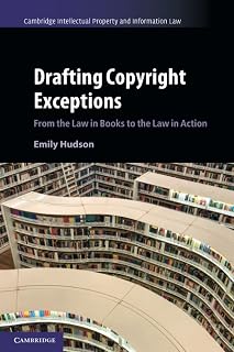 Drafting Copyright Exceptions (Cambridge Intellectual Property and Information Law, Series Number 51)