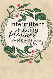 Intermittent Fasting Planner: A 90-Day Fasting Tracker Journal for Beginners and Pros to Track Calories, Fasting Times, Weight Loss Results and MORE Leaves
