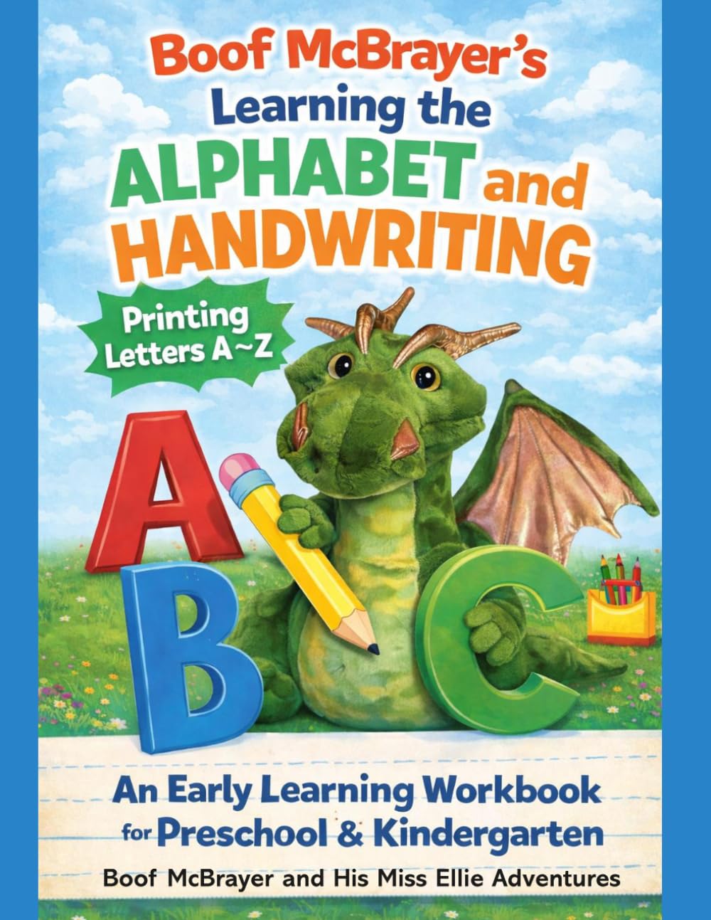 Boof McBrayer's Learning the Alphabet and Handwriting: Printing Letters A-Z, An Early Learning Workbook for Preschool and Kindergarten