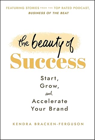 The Beauty of Success: Start, Grow, and Accelerate Your Brand-Wow! eBook
