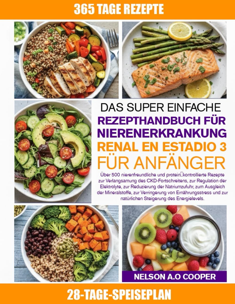 DAS SUPER EINFACHE REZEPTHANDBUCH FÜR NIERENERKRANKUNG STADIUM 3 FÜR ANFÄNGER: Über 500 nierenfreundliche und protein¬kontrollierte Rezepte zur ... der Natriumzufuhr... (German Edition)