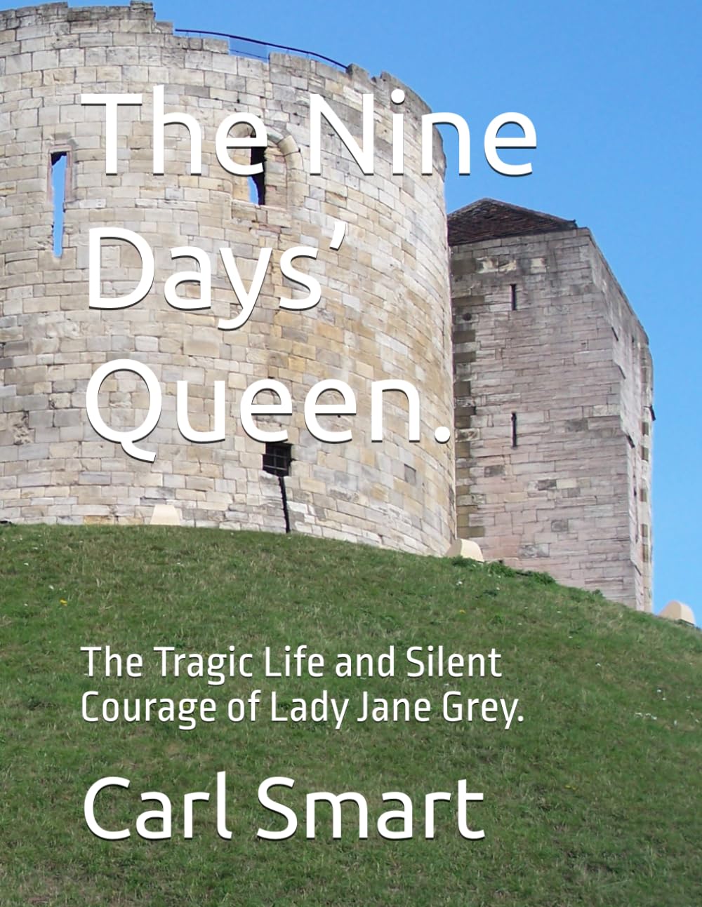 The Nine Days’ Queen.: The Tragic Life and Silent Courage of Lady Jane Grey.