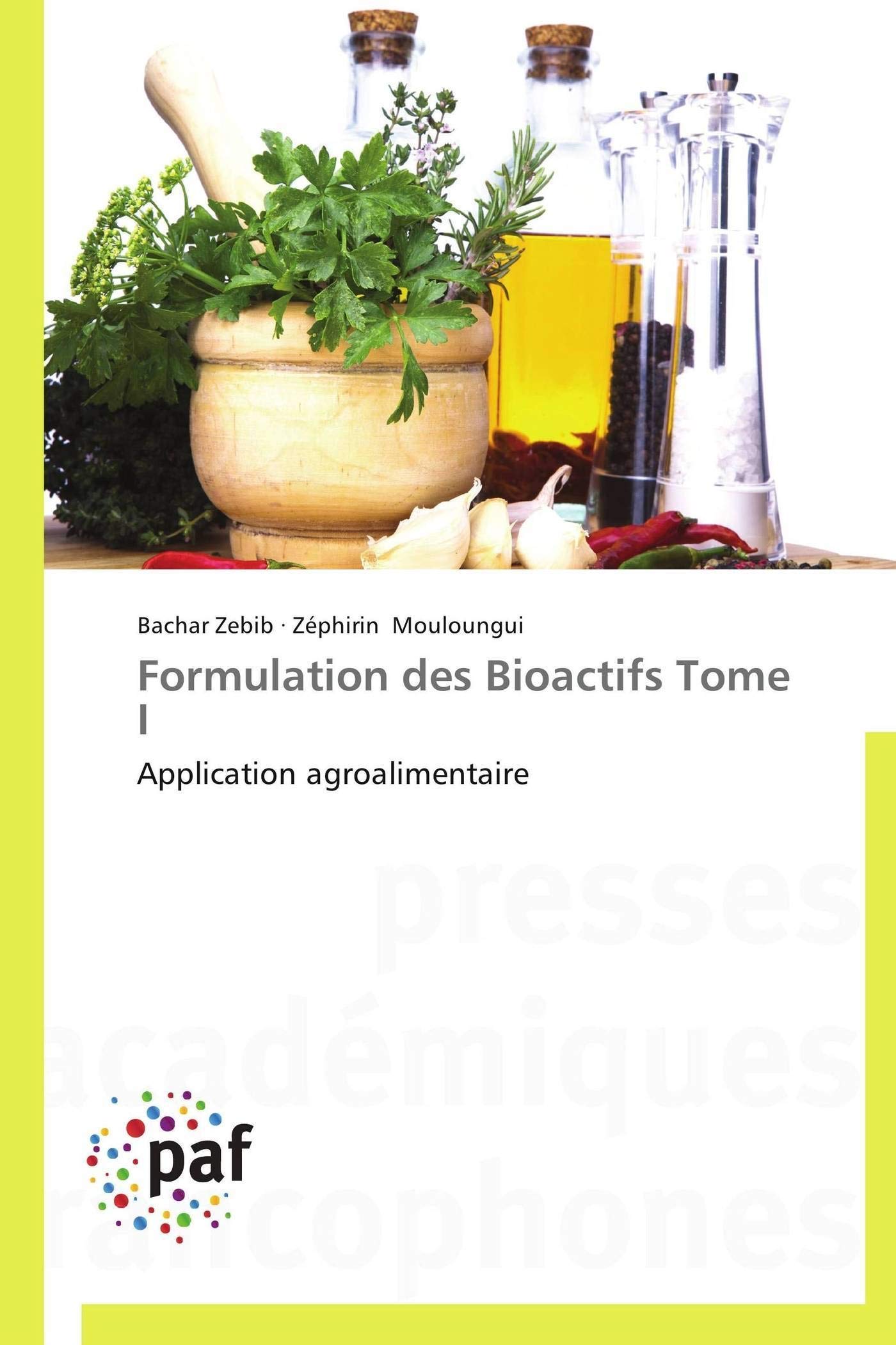 Formulation des Bioactifs Tome I: Application agroalimentaire
