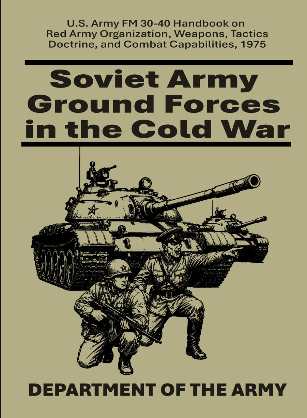 Soviet Army Ground Forces in the Cold War: U.S. Army FM 30-40 Handbook on Red Army Organization, Weapons, Tactics, Doctrine, and Combat Capabilities, 1975