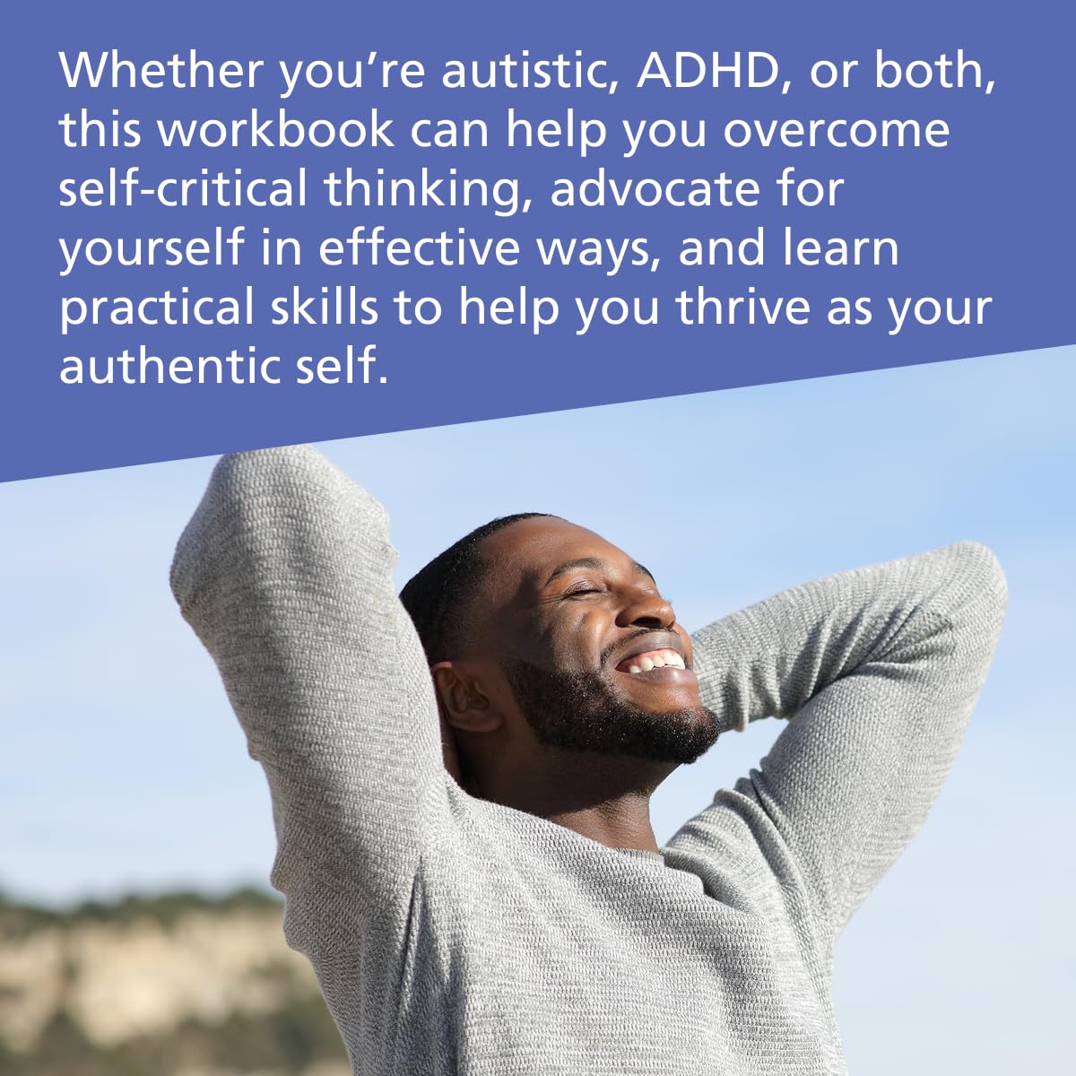 The Neurodivergence Skills Workbook for Autism and ADHD: Cultivate Self-Compassion, Live Authentically, and Be Your Own Advocate