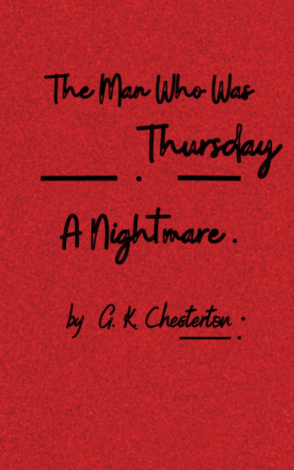 The Man Who Was Thursday: A Nightmare: Unraveling the Enigma of Anarchist Shadows (Annotated)