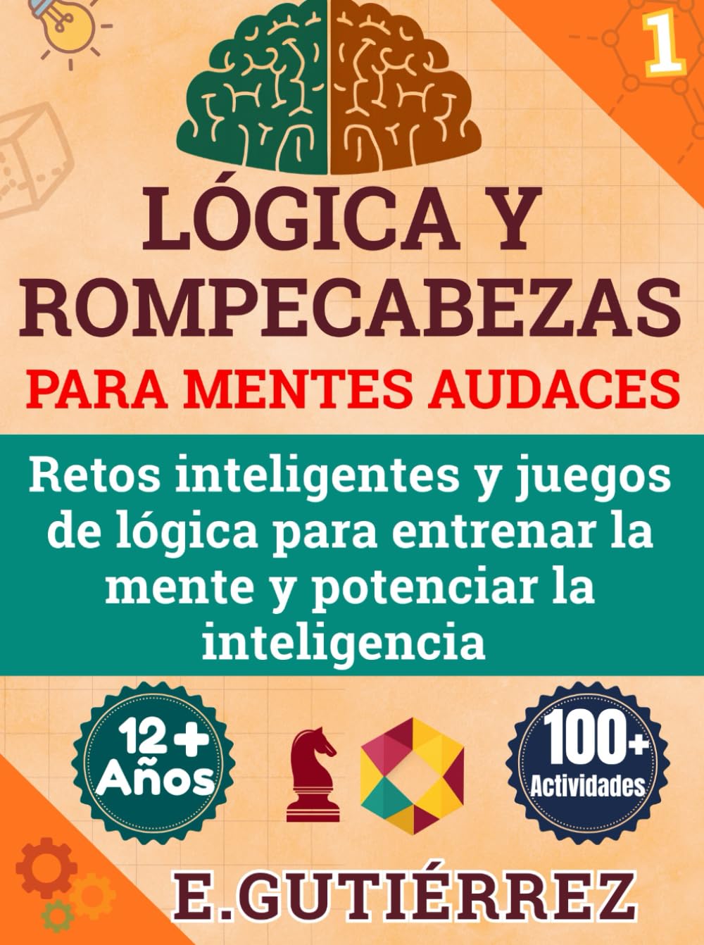 LÓGICA Y ROMPECABEZAS PARA MENTES AUDACES: Retos inteligentes, acertijos y juegos de lógica para entrenar la mente, mejorar la memoria, la ... pensamiento crítico en jóvenes desde 12 años.