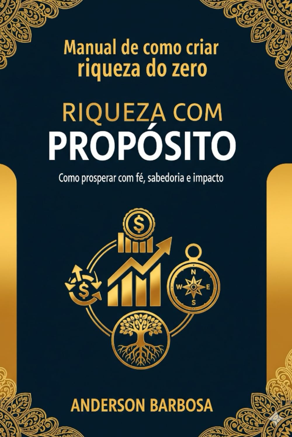 Riqueza com Propósito: Como prosperar com fé, sabedoria e impacto