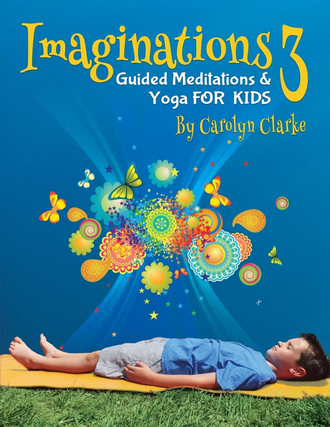 Imaginations 3: Guided Meditations and Yoga for Kids: Volume 3