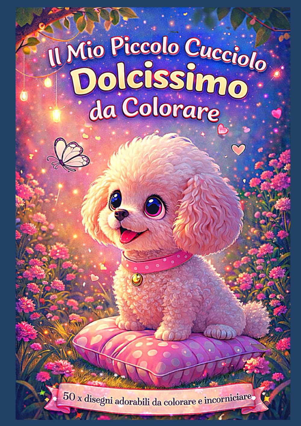 Il Mio Piccolo Cucciolo Dolcissimo da Colorare: 50 disegni adorabili da colorare e incorniciare – Libro da colorare per bambini
