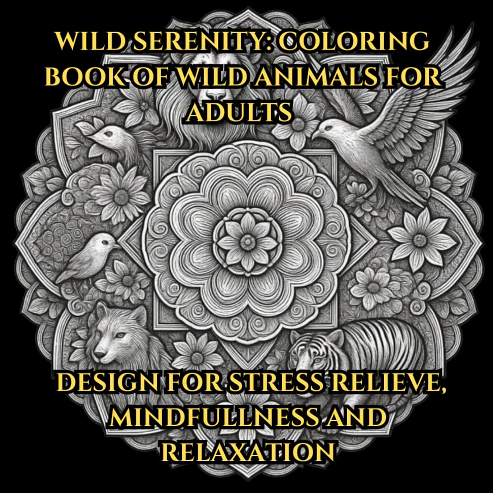 Wild Serenity: Coloring Book of Wild Animals for Adults: Mandala Designs for Stress Relief, Mindfulness and Relaxation