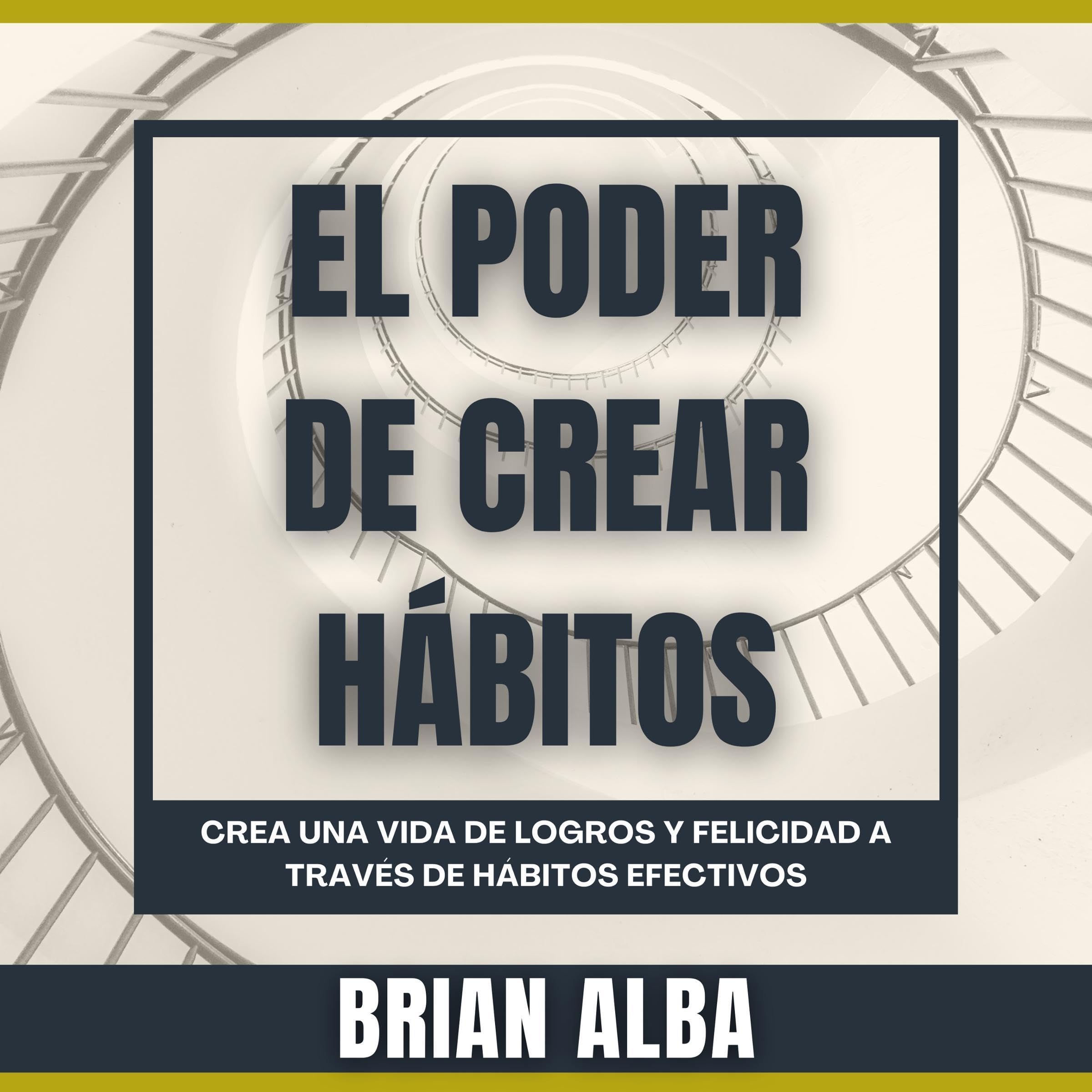 El Poder De Crear Hábitos [The Power of Creating Habits]