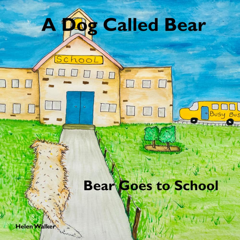 A Dog Called Bear: Bear Goes to School