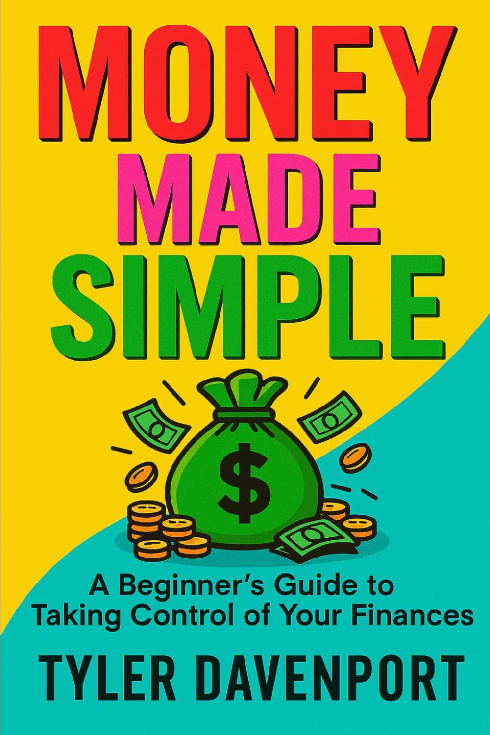 Money Made Simple: A Beginner's Guide to Taking Control of Your Finances (Financial Wake Up Series)