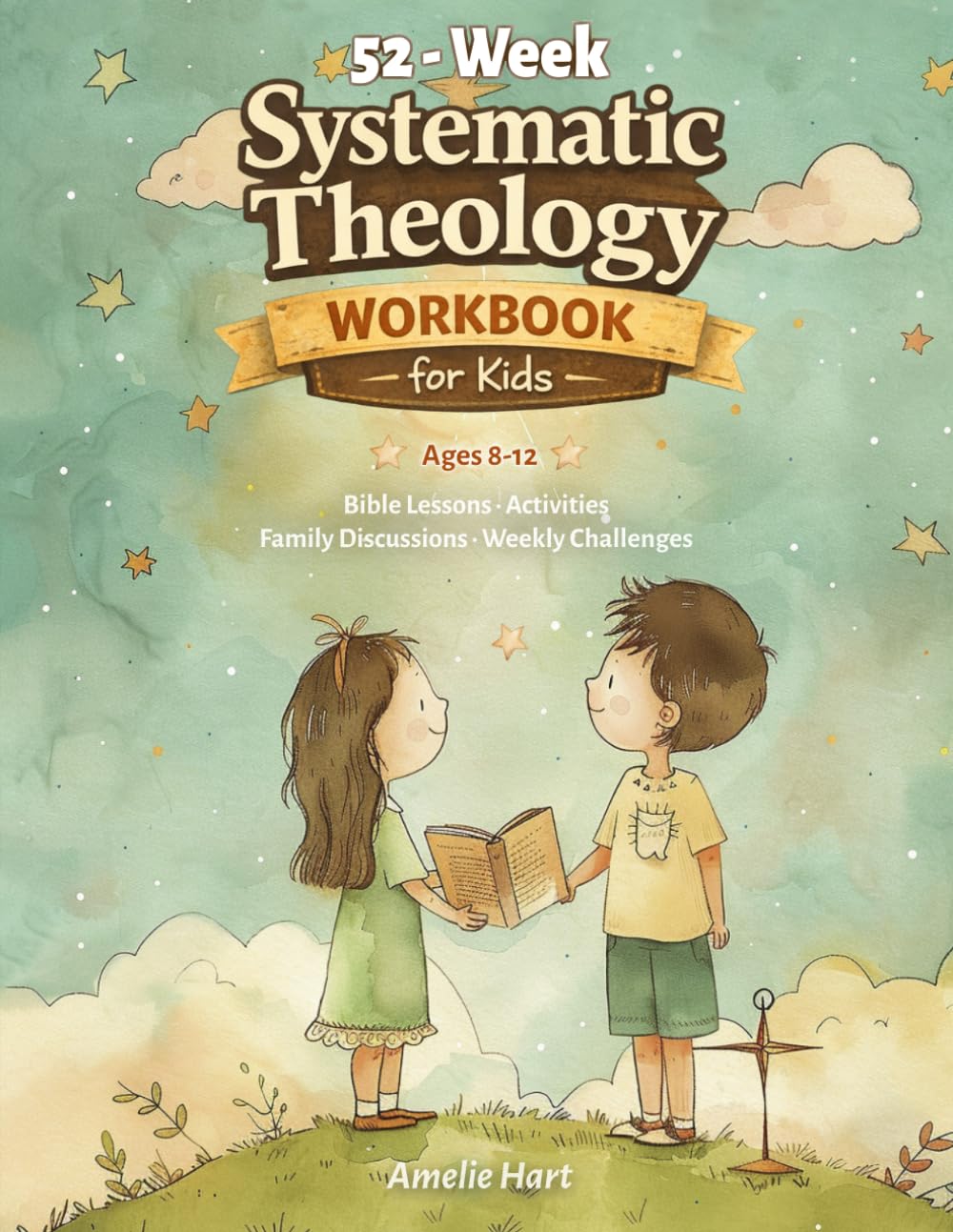 52-Week Systematic Theology Workbook for Kids - Ages 8-12: Christian Bible Curriculum with Weekly Lessons and Activities for Homeschool, Family Devotions, and Sunday School