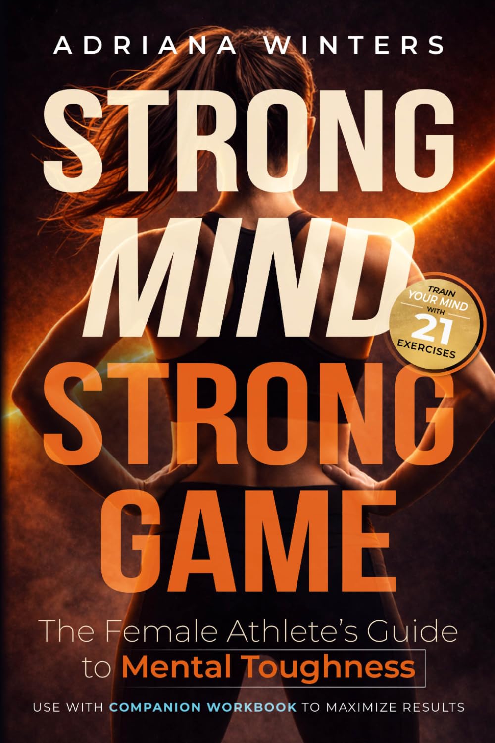Strong Mind, Strong Game: The Female Athlete's Guide to Mental Toughness