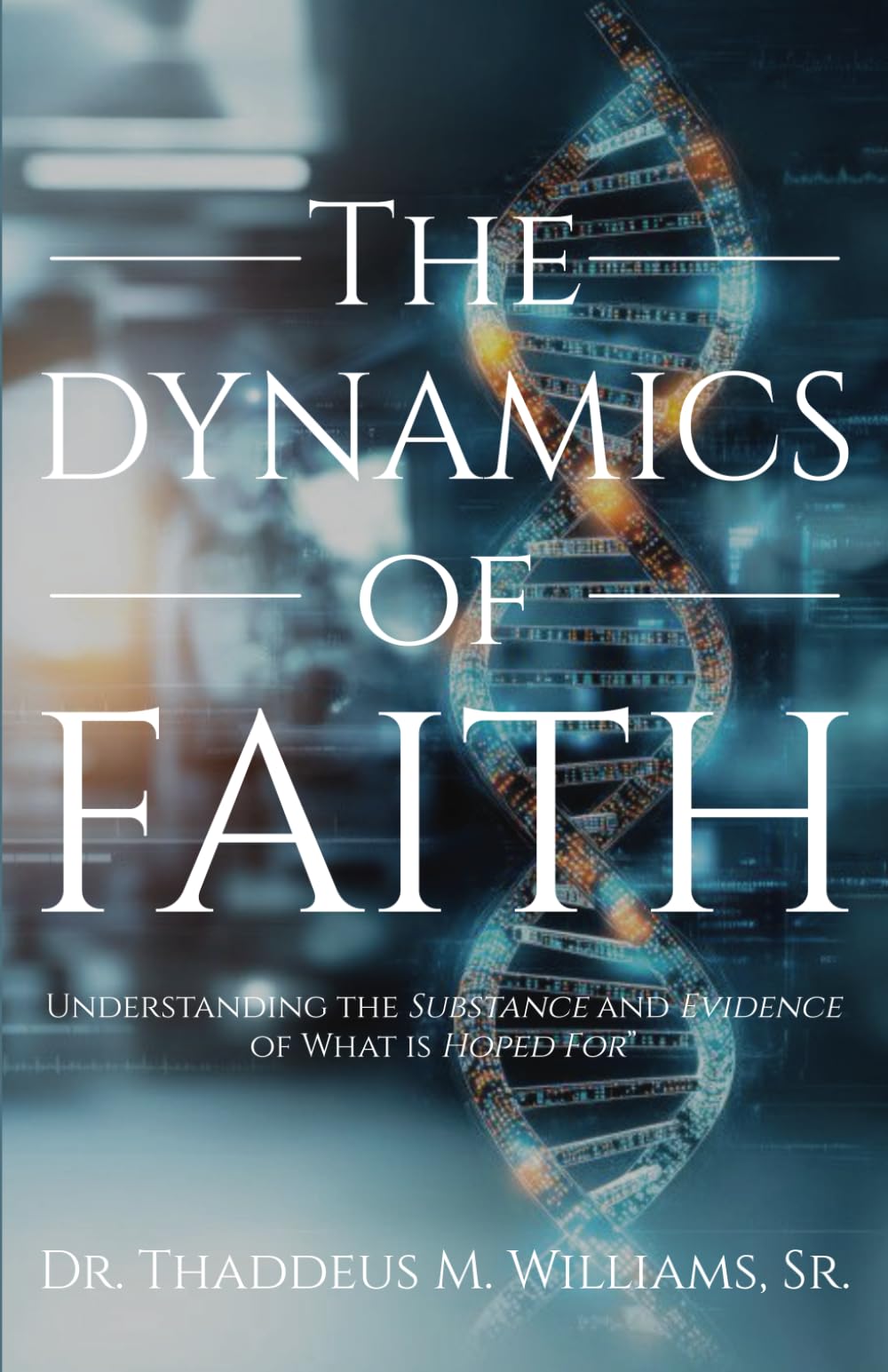 The Dynamics of Faith: Understanding the Substance and Evidence of What is Hoped For