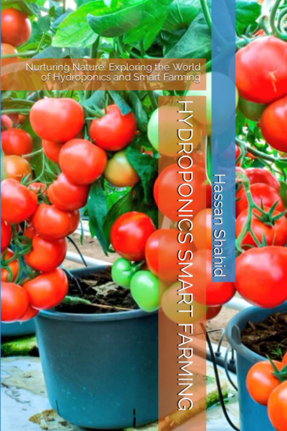 HYDROPONICS SMART FARMING: Nurturing Nature: Exploring the World of Hydroponics and Smart Farming (GROW YOUR OWN FOOD)