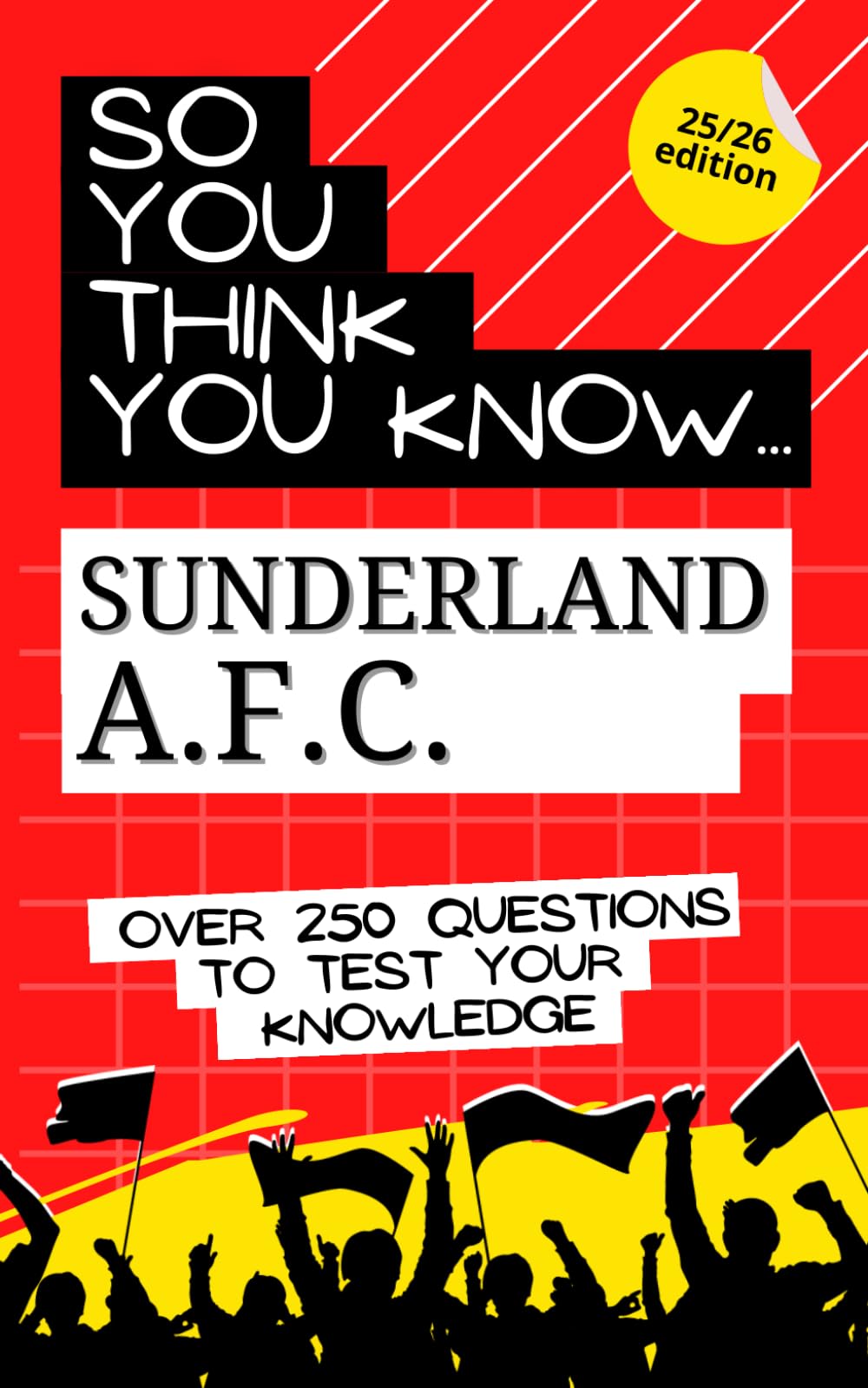 So you think you know Sunderland A.F.C.: Over 250 questions to test your knowledge